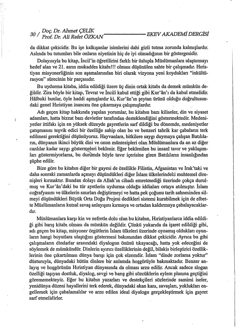 asrın mukaddes kitabı!!! olması düşünülen sahte bir çalışmadır. Hıristiyan ıiıisyonerliğinin son aşamalanndan biri olarak vizyona yeni koyduklan "inkültürasyon" sürecinin bir parçasıdır.