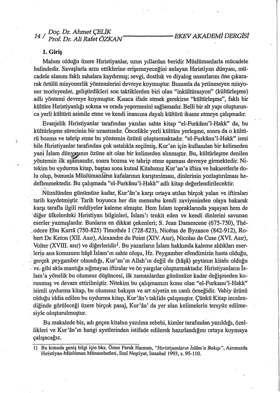 devreye koymuştur. Bununla da yetinmeyen misyoner teorisyenler, geliştirdikleri son taktiklerden biri olan "inkültürasyon" (kültürleşme) adlı yöntemi devreye koymuştur.