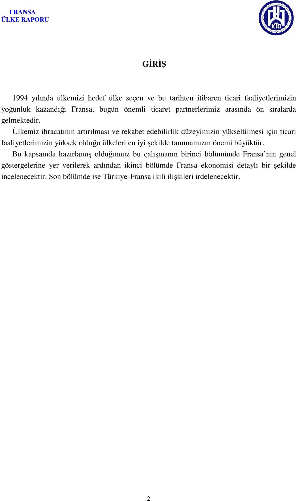 Ülkemiz ihracatının artırılması ve rekabet edebilirlik düzeyimizin yükseltilmesi için ticari faaliyetlerimizin yüksek olduğu ülkeleri en iyi şekilde