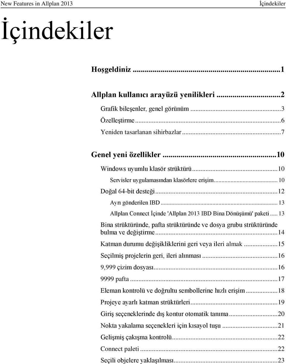 .. 13 Allplan Connect İçinde 'Allplan 2013 IBD Bina Dönüşümü' paketi... 13 Bina strüktüründe, pafta strüktüründe ve dosya grubu strüktüründe bulma ve değiştirme.