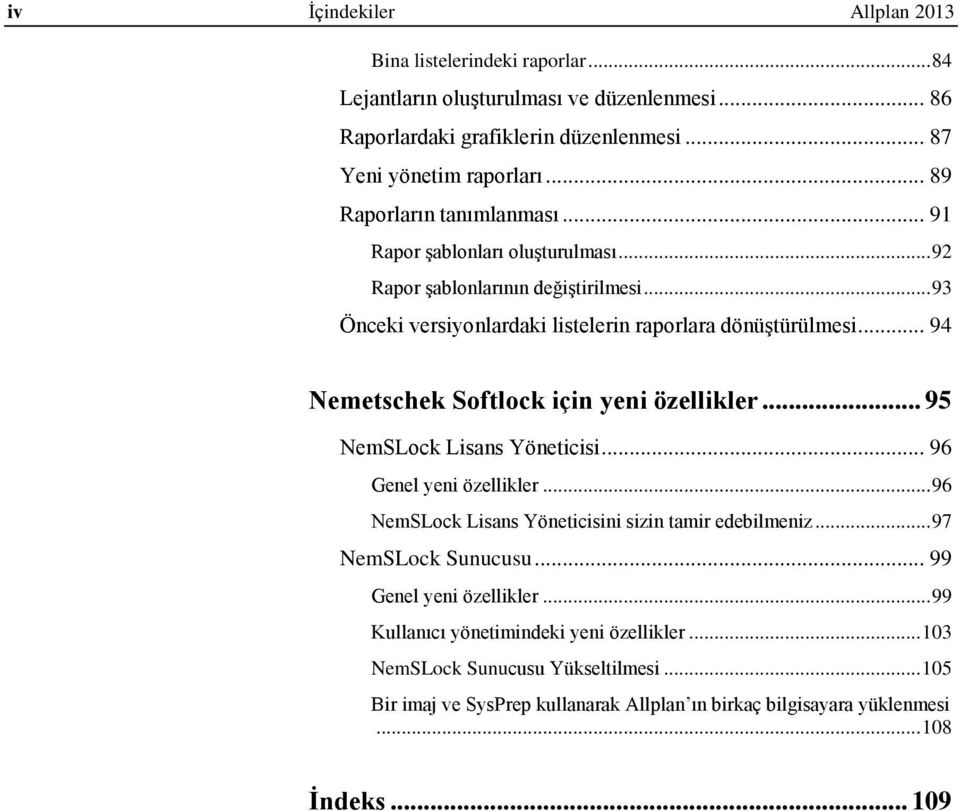 .. 94 Nemetschek Softlock için yeni özellikler... 95 NemSLock Lisans Yöneticisi... 96 Genel yeni özellikler... 96 NemSLock Lisans Yöneticisini sizin tamir edebilmeniz... 97 NemSLock Sunucusu.