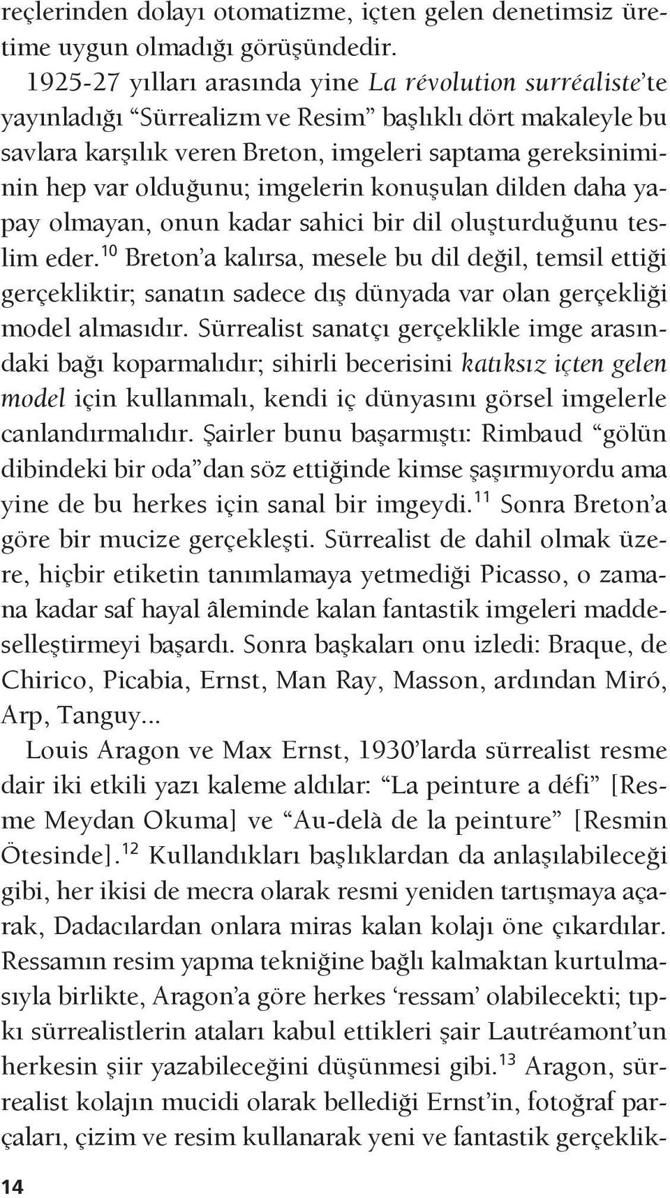 imgelerin konuşulan dilden daha yapay olmayan, onun kadar sahici bir dil oluşturduğunu teslim eder.