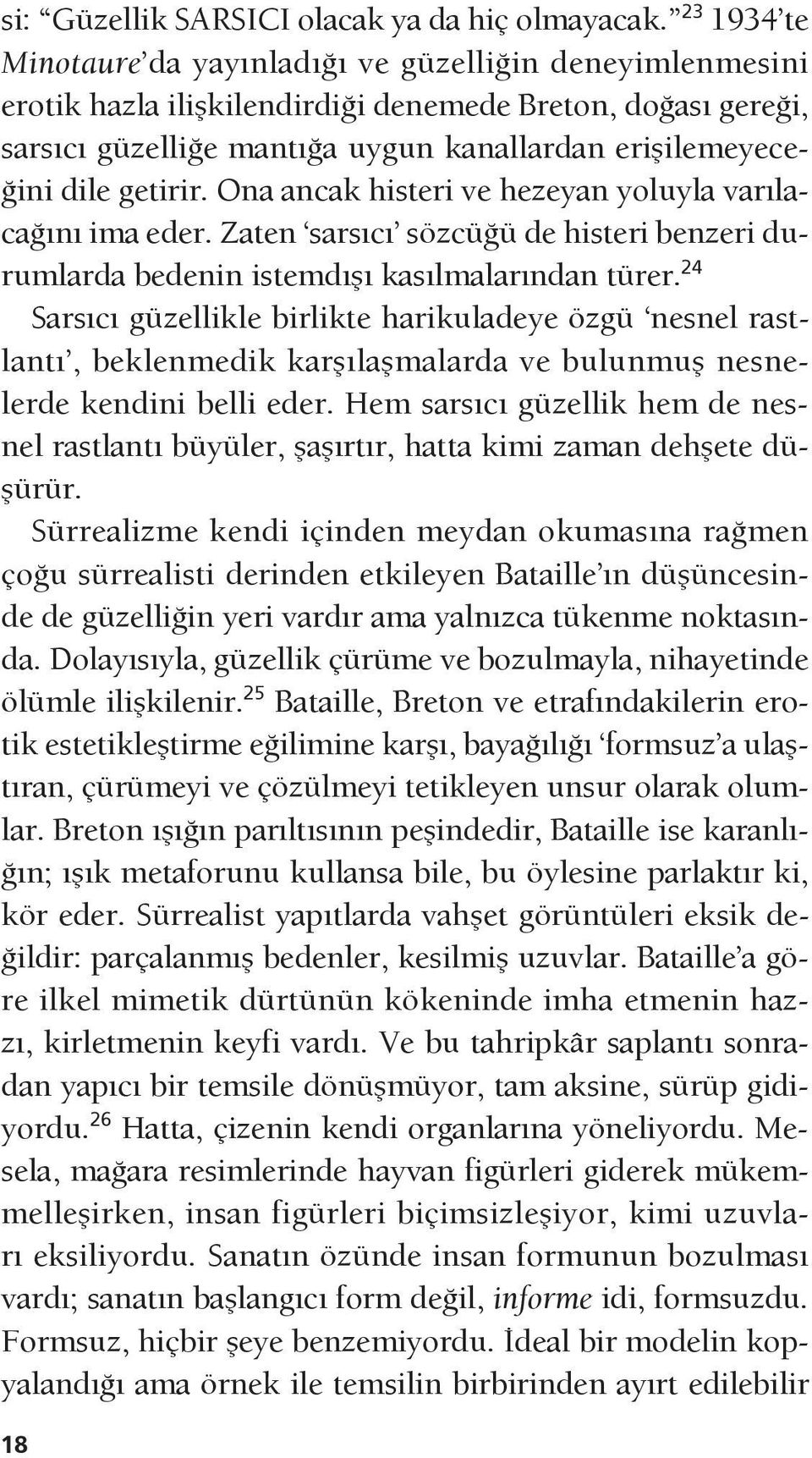 getirir. Ona ancak histeri ve hezeyan yoluyla varılacağını ima eder. Zaten sarsıcı sözcüğü de histeri benzeri durumlarda bedenin istemdışı kasılmalarından türer.