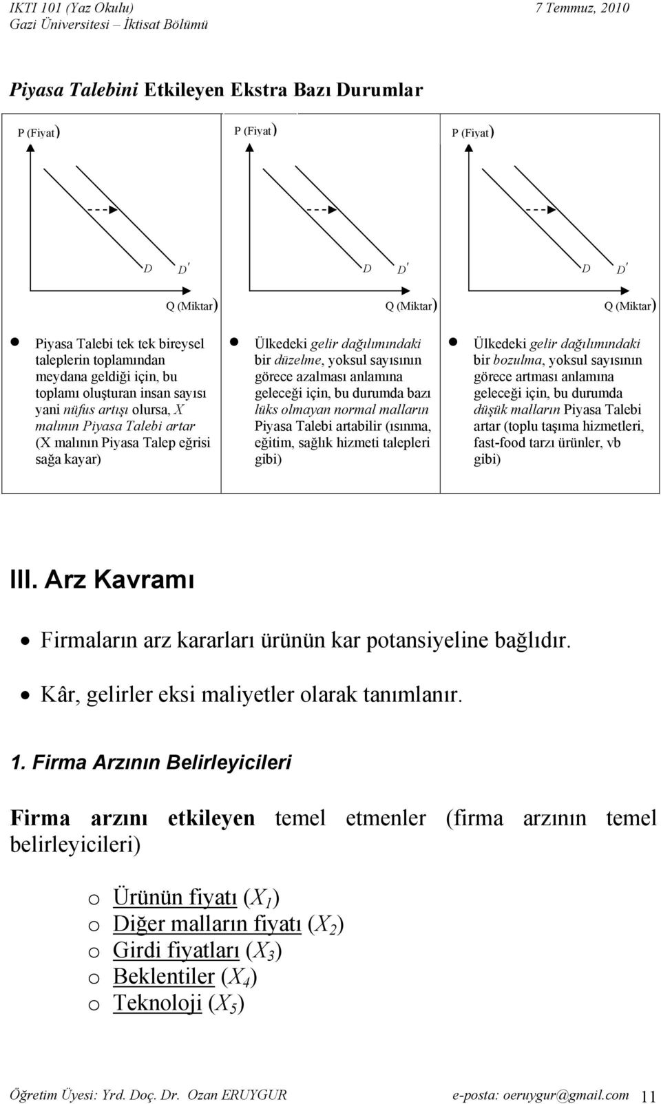 azalması anlamına geleceği için, bu durumda bazı lüks olmayan normal malların Piyasa Talebi artabilir (ısınma, eğitim, sağlık hizmeti talepleri gibi) Ülkedeki gelir dağılımındaki bir bozulma, yoksul