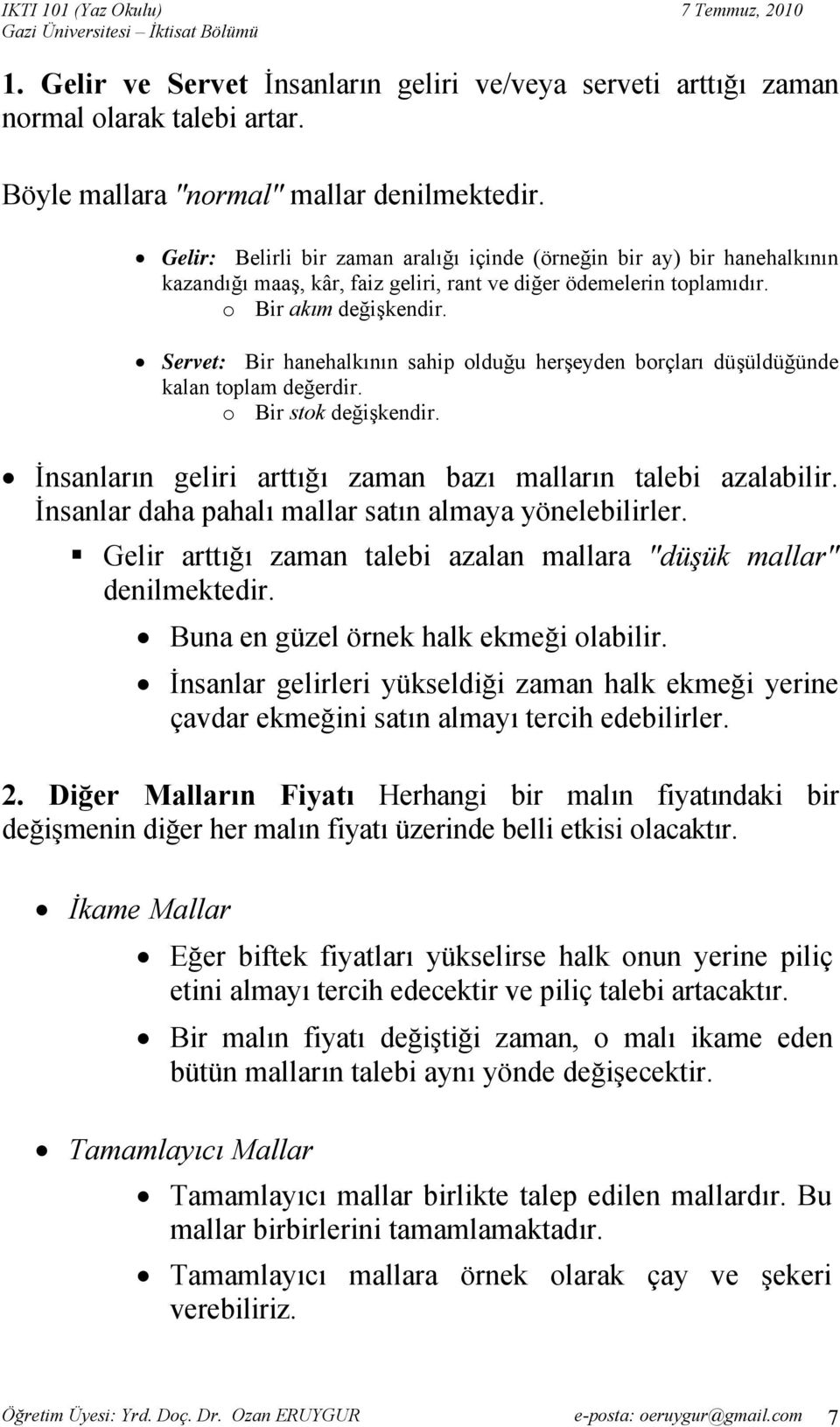 Servet: Bir hanehalkının sahip olduğu herşeyden borçları düşüldüğünde kalan toplam değerdir. o Bir stok değişkendir. İnsanların geliri arttığı zaman bazı malların talebi azalabilir.