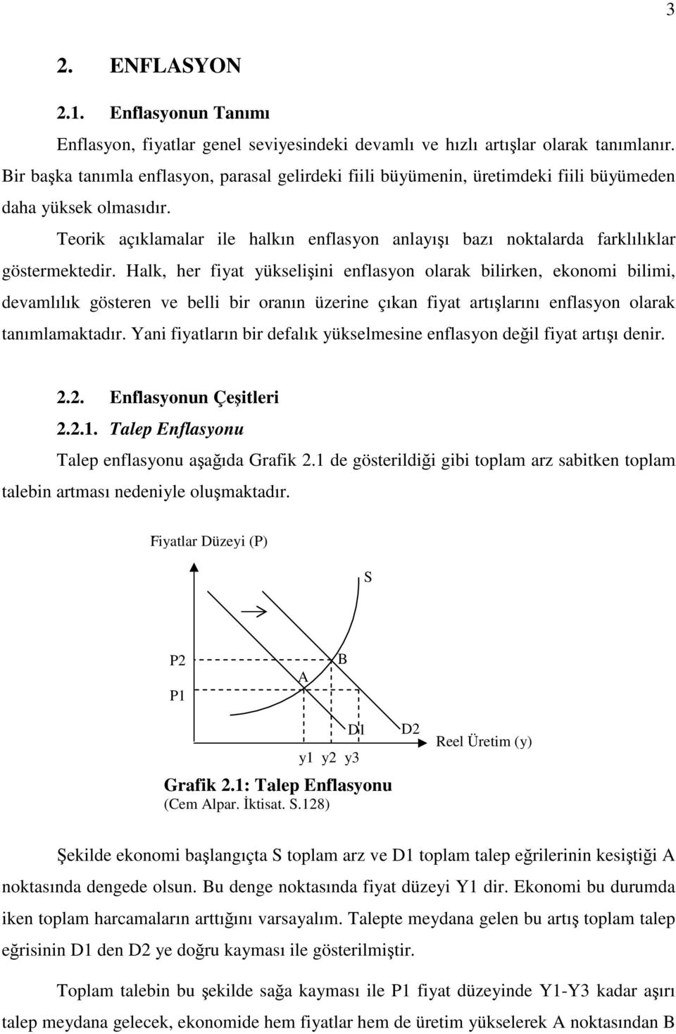 Teorik açıklamalar ile halkın enflasyon anlayışı bazı noktalarda farklılıklar göstermektedir.