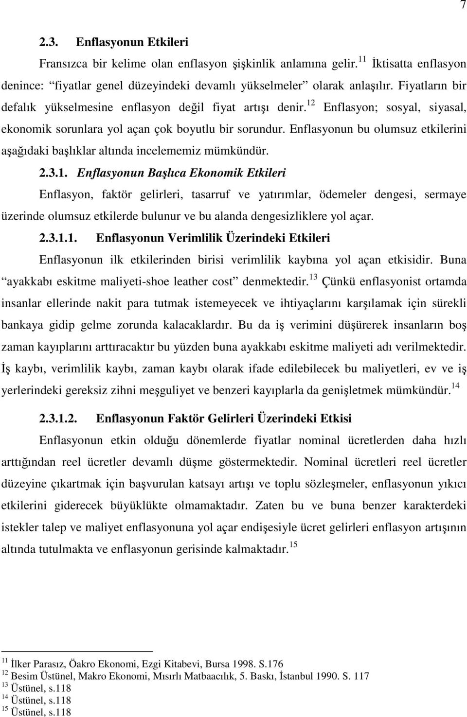 Enflasyonun bu olumsuz etkilerini aşağıdaki başlıklar altında incelememiz mümkündür. 2.3.1.