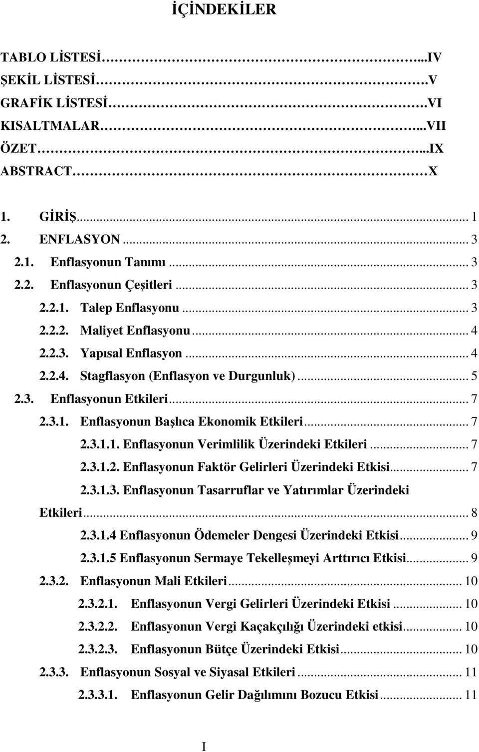 .. 7 2.3.1.2. Enflasyonun Faktör Gelirleri Üzerindeki Etkisi... 7 2.3.1.3. Enflasyonun Tasarruflar ve Yatırımlar Üzerindeki Etkileri... 8 2.3.1.4 Enflasyonun Ödemeler Dengesi Üzerindeki Etkisi... 9 2.