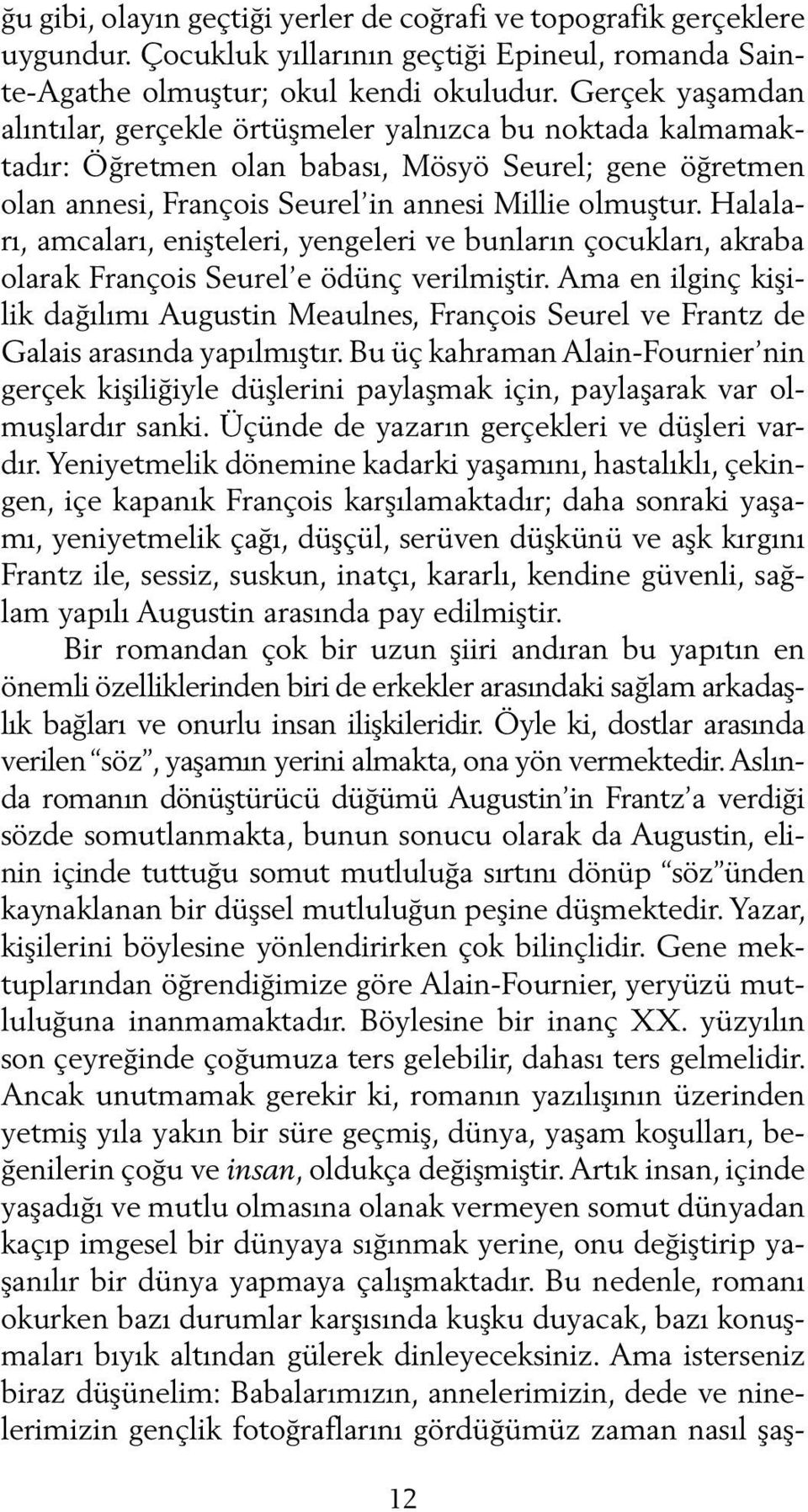 Halaları, amcaları, enişteleri, yengeleri ve bunların çocukları, akraba olarak François Seurel e ödünç verilmiştir.