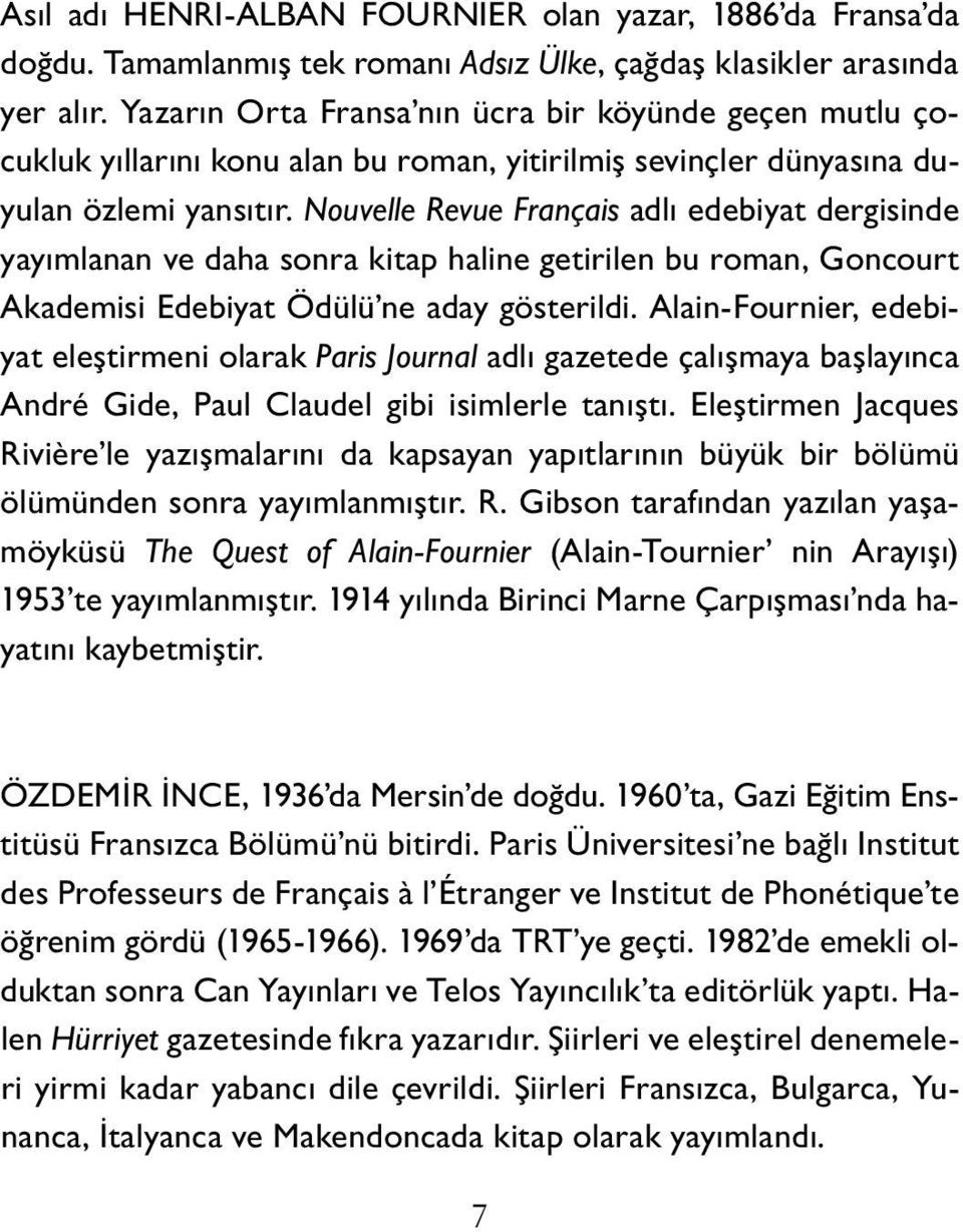 Nouvelle Revue Français adlı edebiyat dergisinde yayımlanan ve daha sonra kitap haline getirilen bu roman, Goncourt Akademisi Edebiyat Ödülü ne aday gösterildi.