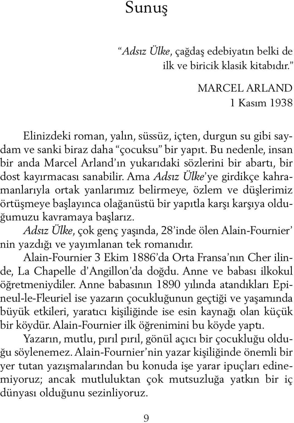 Bu nedenle, insan bir anda Marcel Arland ın yukarıdaki sözlerini bir abartı, bir dost kayırmacası sanabilir.