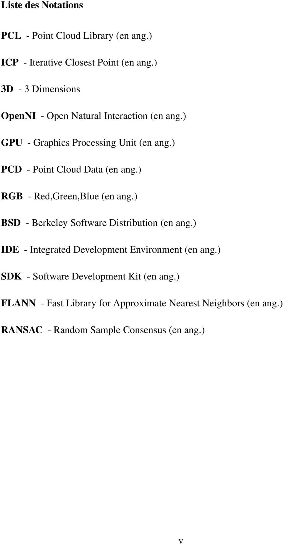 ) PCD - Point Cloud Data (en ang.) RGB - Red,Green,Blue (en ang.) BSD - Berkeley Software Distribution (en ang.