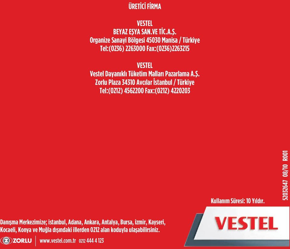 Organize Sanayi Bölgesi 45030 Manisa / Türkiye Tel:(0236) 2263000 Fax:(0236)2263215 VESTEL Vestel Dayanýklý Tüketim