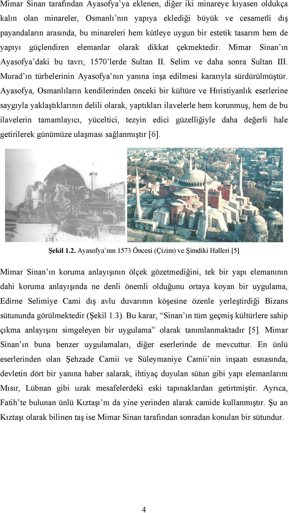 Murad ın türbelerinin Ayasofya nın yanına inşa edilmesi kararıyla sürdürülmüştür.