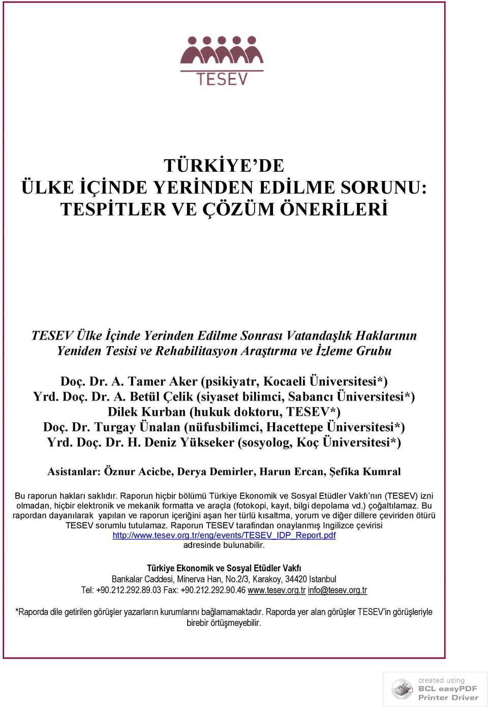 Doç. Dr. H. Deniz Yükseker (sosyolog, Koç Üniversitesi*) Asistanlar: Öznur Acicbe, Derya Demirler, Harun Ercan, Şefika Kumral Bu raporun hakları saklıdır.