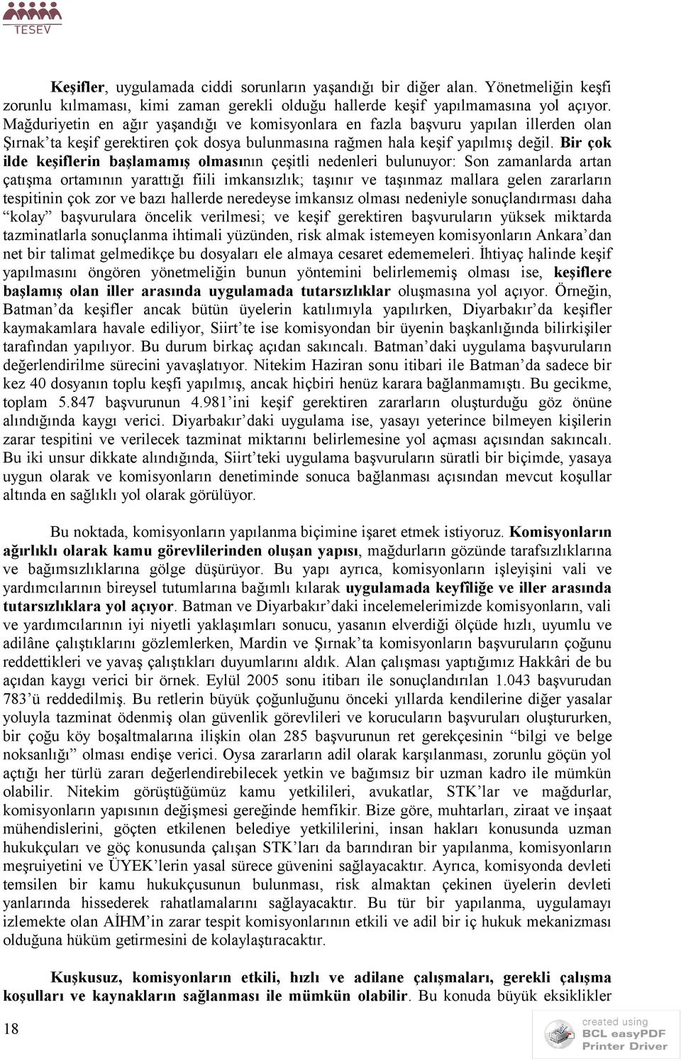 Bir çok ilde keşiflerin başlamamış olmasının çeşitli nedenleri bulunuyor: Son zamanlarda artan çatışma ortamının yarattığı fiili imkansızlık; taşınır ve taşınmaz mallara gelen zararların tespitinin