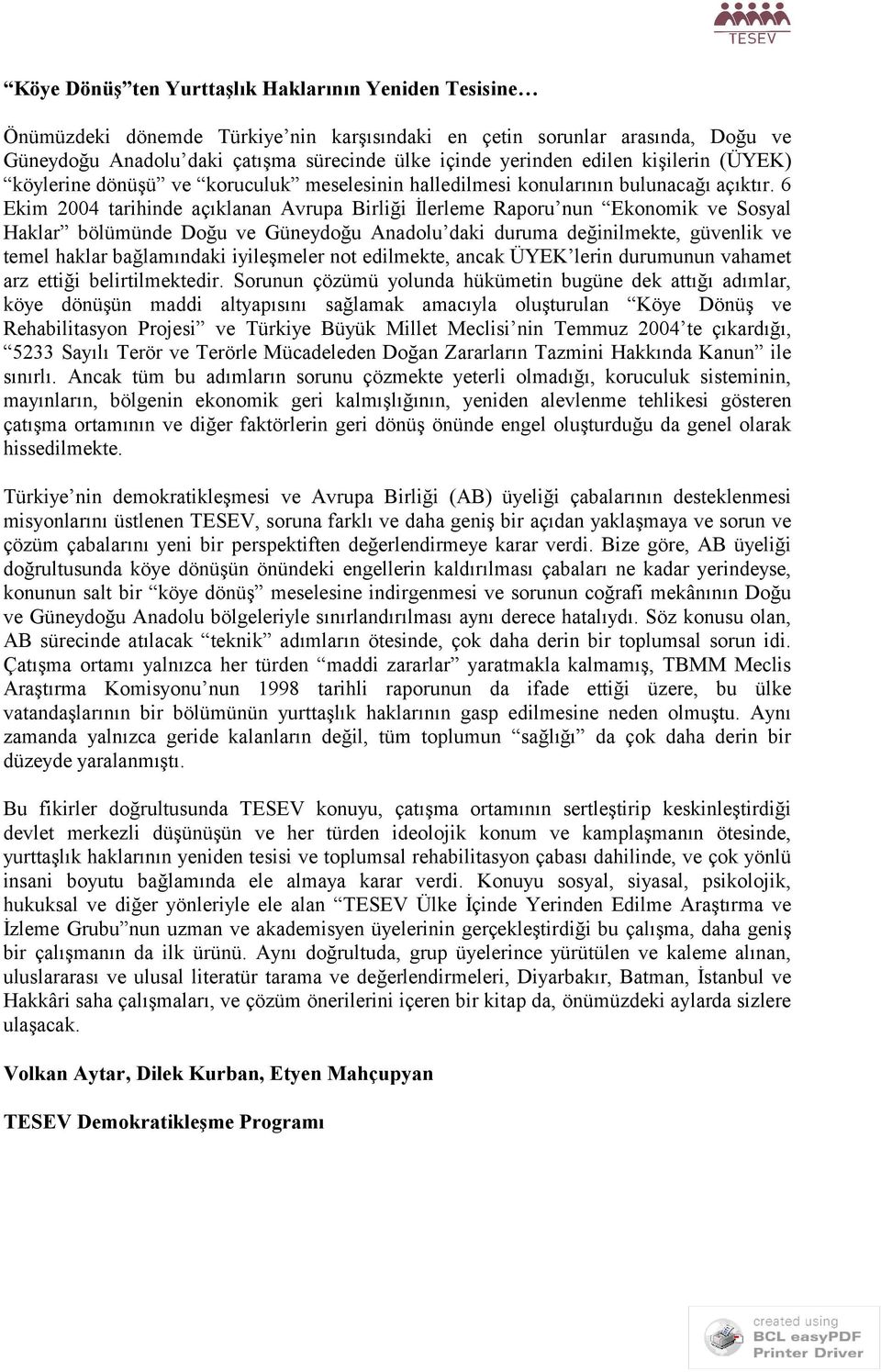 6 Ekim 2004 tarihinde açıklanan Avrupa Birliği İlerleme Raporu nun Ekonomik ve Sosyal Haklar bölümünde Doğu ve Güneydoğu Anadolu daki duruma değinilmekte, güvenlik ve temel haklar bağlamındaki