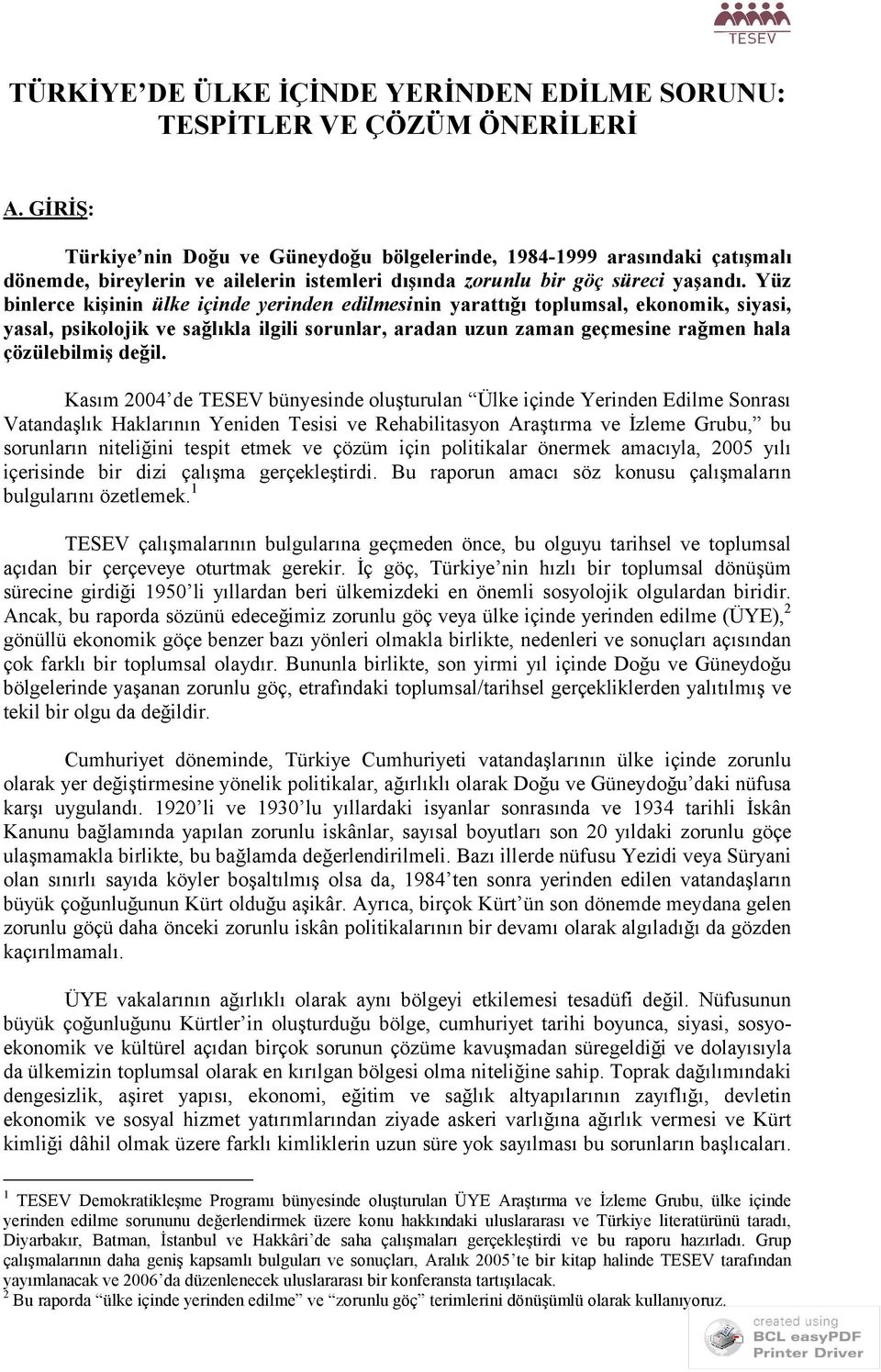 Yüz binlerce kişinin ülke içinde yerinden edilmesinin yarattığı toplumsal, ekonomik, siyasi, yasal, psikolojik ve sağlıkla ilgili sorunlar, aradan uzun zaman geçmesine rağmen hala çözülebilmiş değil.