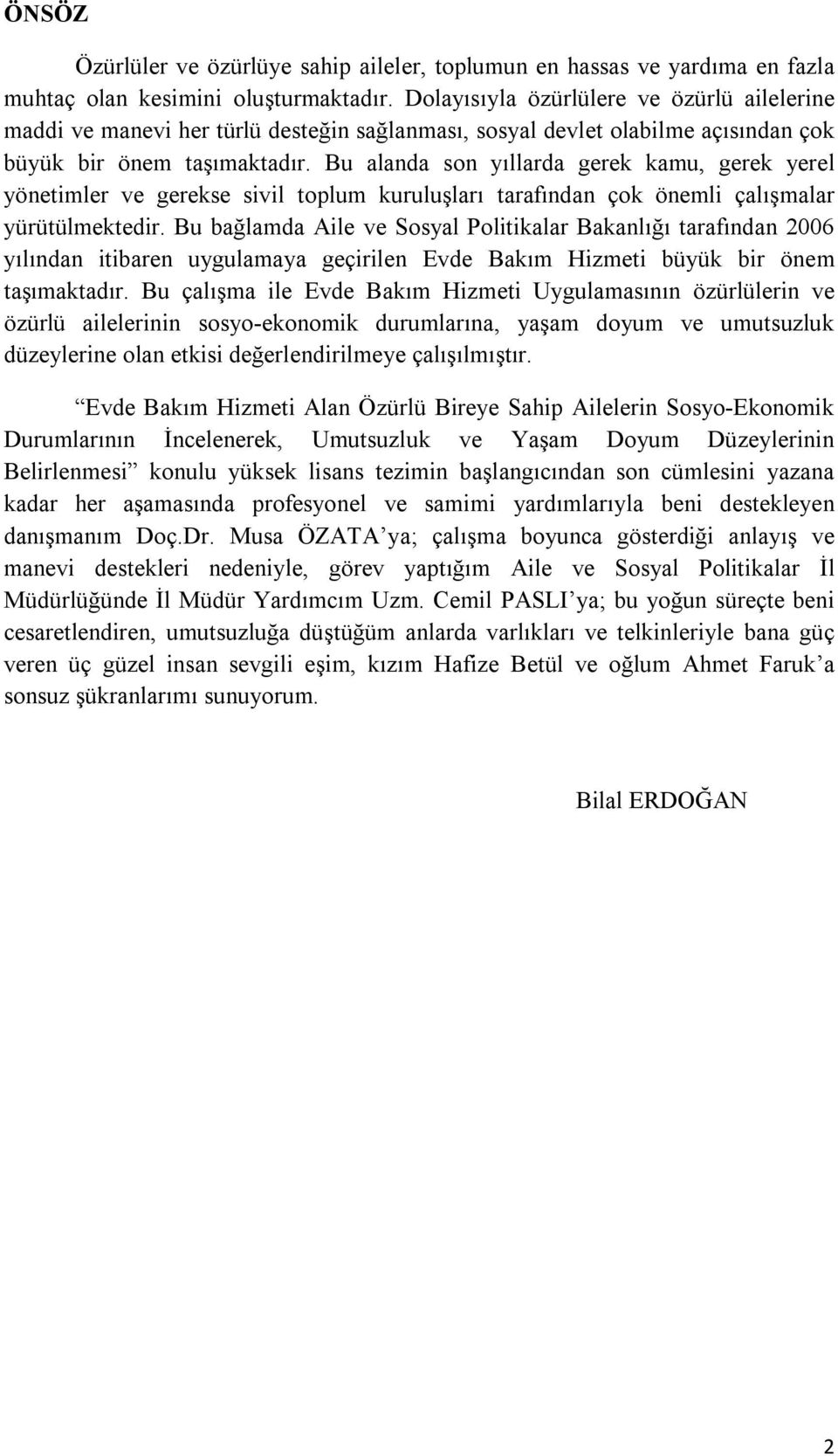 Bu alanda son yıllarda gerek kamu, gerek yerel yönetimler ve gerekse sivil toplum kuruluşları tarafından çok önemli çalışmalar yürütülmektedir.