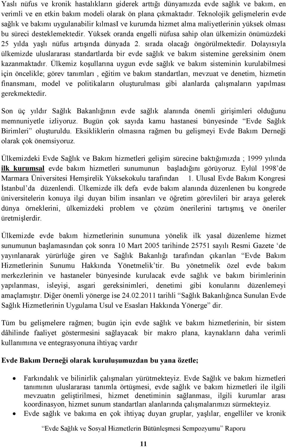 Yüksek oranda engelli nüfusa sahip olan ülkemizin önümüzdeki 25 yılda yaşlı nüfus artışında dünyada 2. sırada olacağı öngörülmektedir.