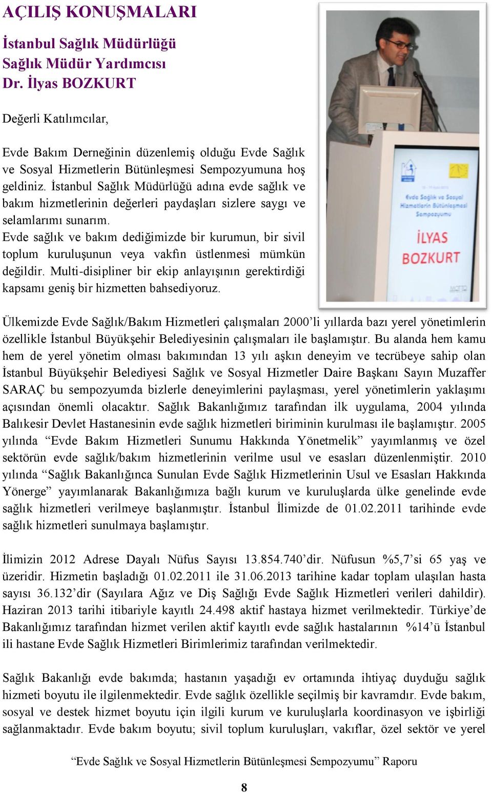 İstanbul Sağlık Müdürlüğü adına evde sağlık ve bakım hizmetlerinin değerleri paydaşları sizlere saygı ve selamlarımı sunarım.