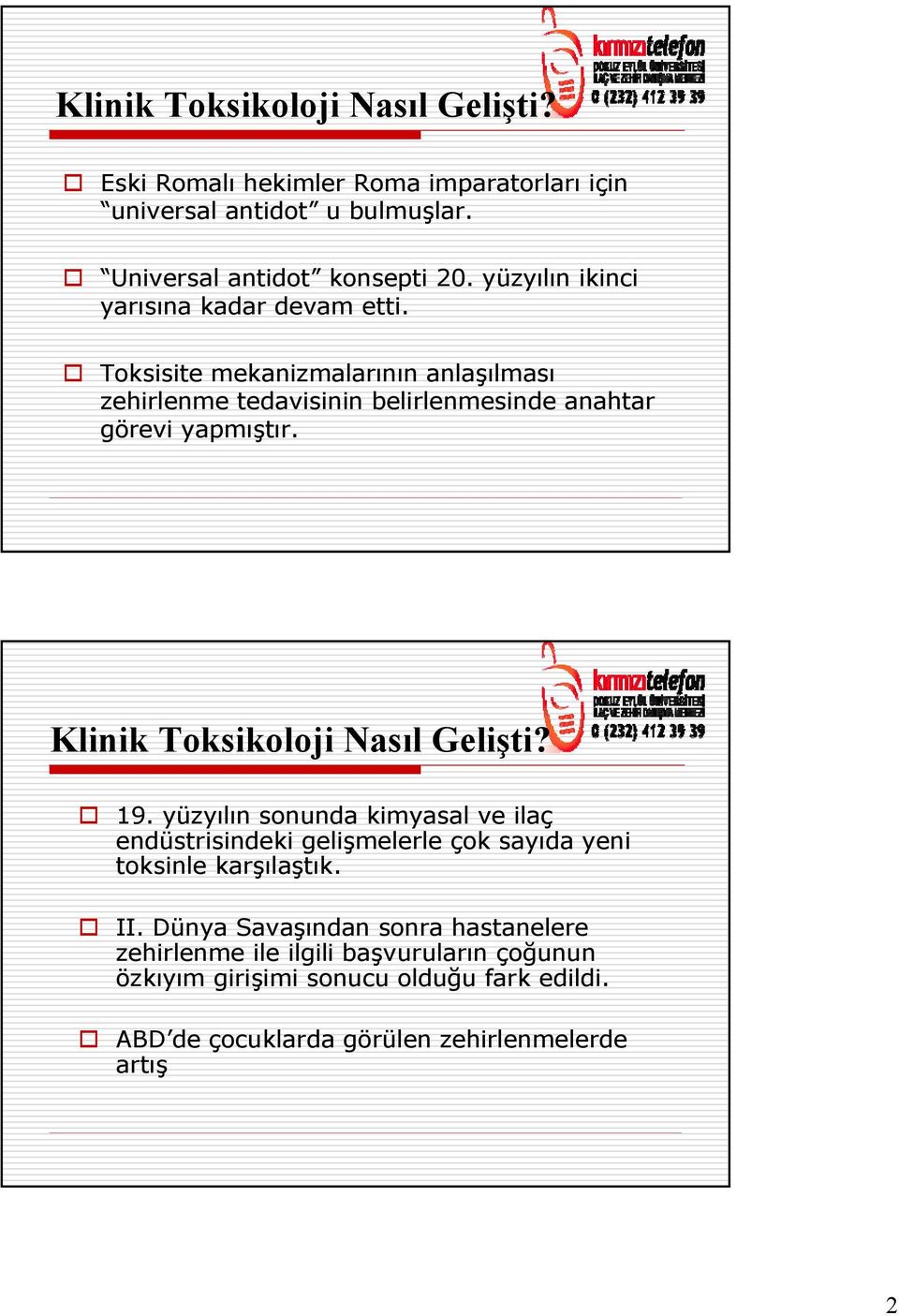 Klinik Toksikoloji Nasıl Gelişti? 19. yüzyılın sonunda kimyasal ve ilaç endüstrisindeki gelişmelerle çok sayıda yeni toksinle karşılaştık. II.