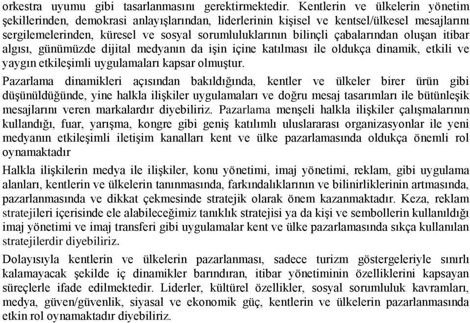 çabalarından oluşan itibar algısı, günümüzde dijital medyanın da işin içine katılması ile oldukça dinamik, etkili ve yaygın etkileşimli uygulamaları kapsar olmuştur.