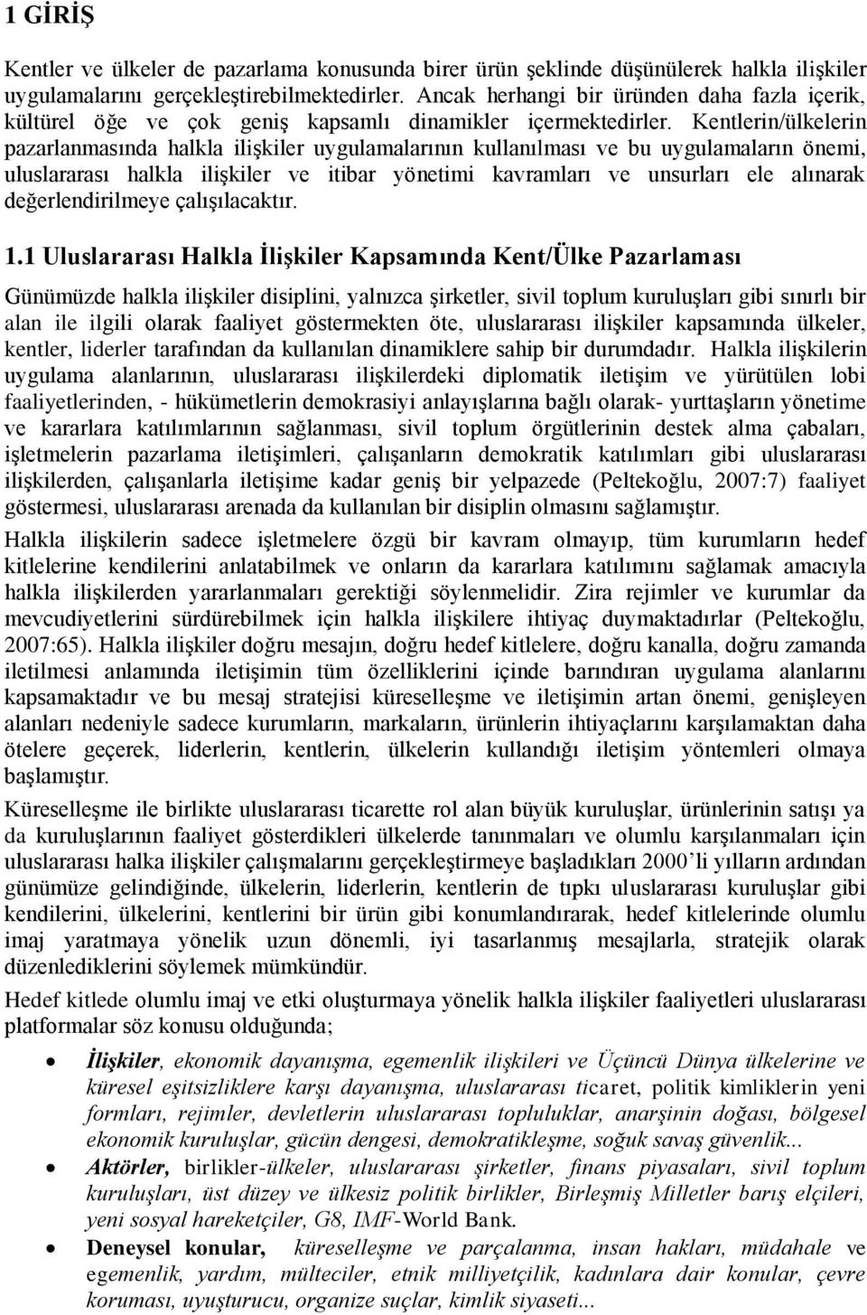 Kentlerin/ülkelerin pazarlanmasında halkla ilişkiler uygulamalarının kullanılması ve bu uygulamaların önemi, uluslararası halkla ilişkiler ve itibar yönetimi kavramları ve unsurları ele alınarak