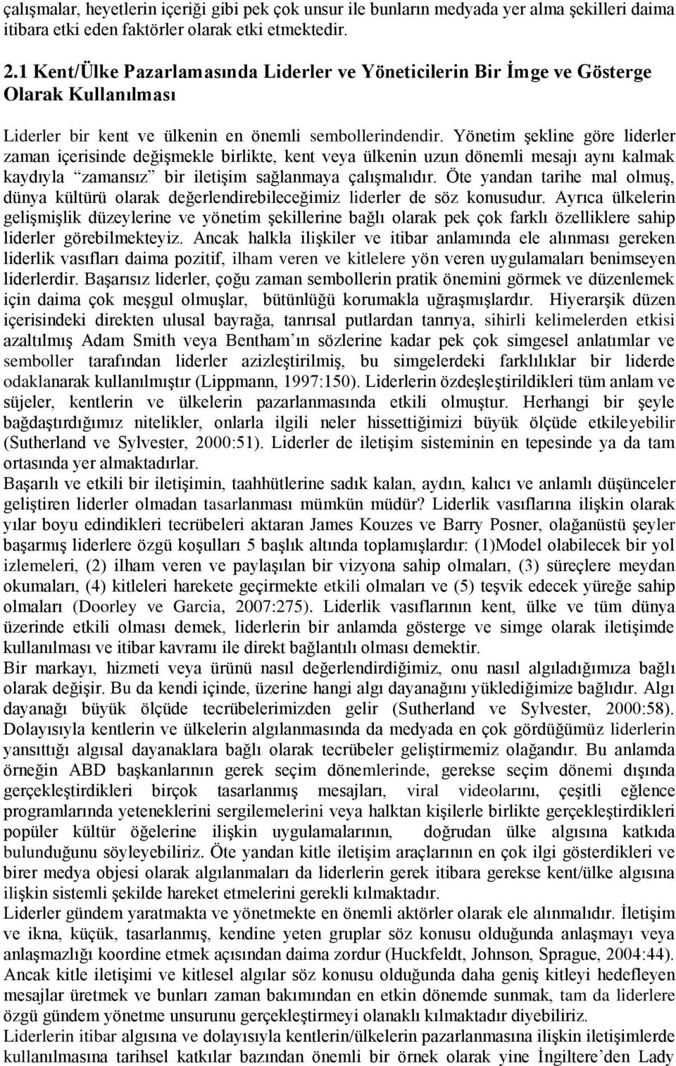 Yönetim şekline göre liderler zaman içerisinde değişmekle birlikte, kent veya ülkenin uzun dönemli mesajı aynı kalmak kaydıyla zamansız bir iletişim sağlanmaya çalışmalıdır.