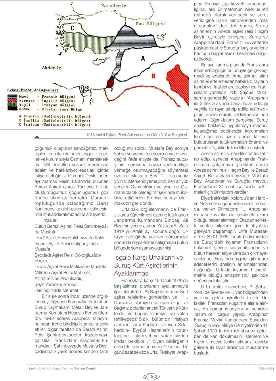 oluşturduğumuz çoğunluğumuz göz önüne alınarak herhalde Osmanlı topluluğunda kalacağımızı Barış Konferansı adalet huzuruna iletilmesini milli mukadderatımız adına arz eyleriz.