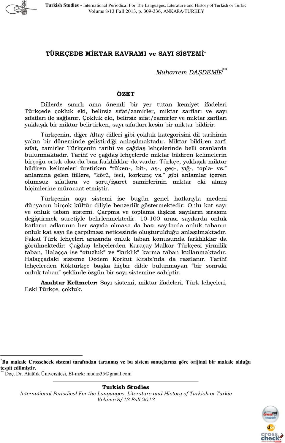 miktar zarfları ve sayı sıfatları ile sağlanır. Çokluk eki, belirsiz sıfat/zamirler ve miktar zarfları yaklaşık bir miktar belirtirken, sayı sıfatları kesin bir miktar bildirir.