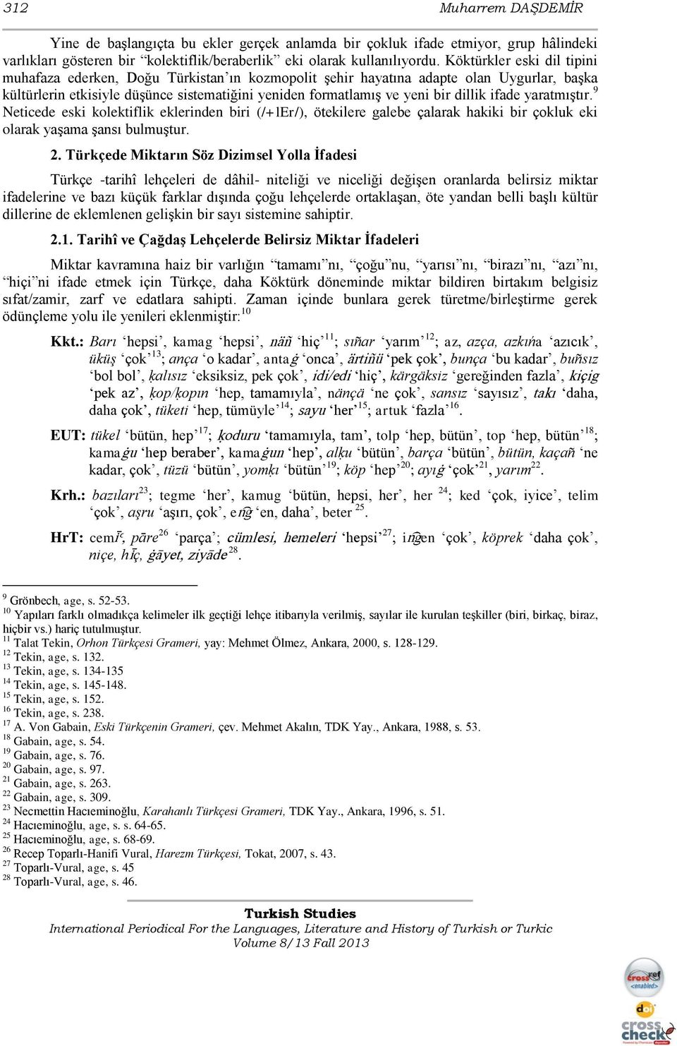 ifade yaratmıştır. 9 Neticede eski kolektiflik eklerinden biri (/+ler/), ötekilere galebe çalarak hakiki bir çokluk eki olarak yaşama şansı bulmuştur. 2.