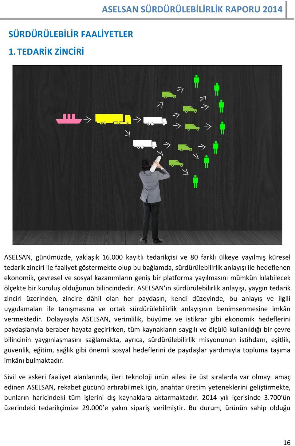 kazanımların geniş bir platforma yayılmasını mümkün kılabilecek ölçekte bir kuruluş olduğunun bilincindedir.