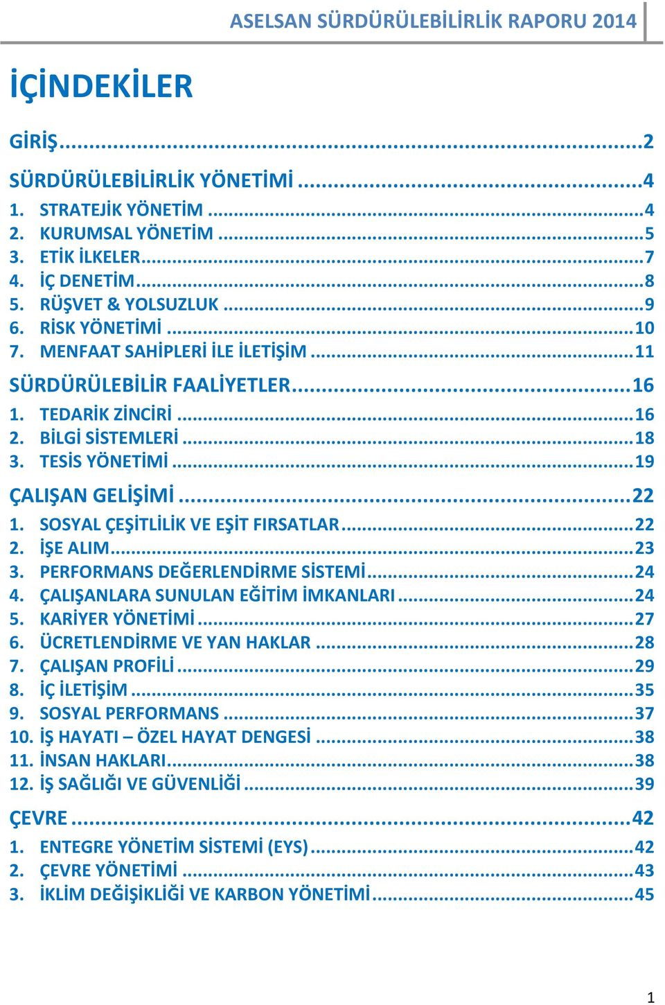 SOSYAL ÇEŞİTLİLİK VE EŞİT FIRSATLAR... 22 2. İŞE ALIM... 23 3. PERFORMANS DEĞERLENDİRME SİSTEMİ... 24 4. ÇALIŞANLARA SUNULAN EĞİTİM İMKANLARI... 24 5. KARİYER YÖNETİMİ... 27 6.