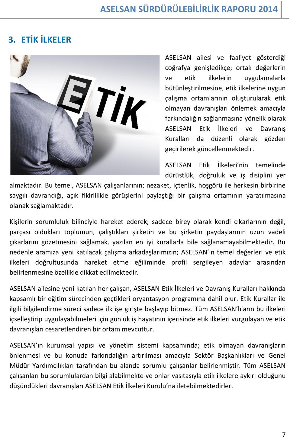 ASELSAN Etik İlkeleri nin temelinde dürüstlük, doğruluk ve iş disiplini yer almaktadır.