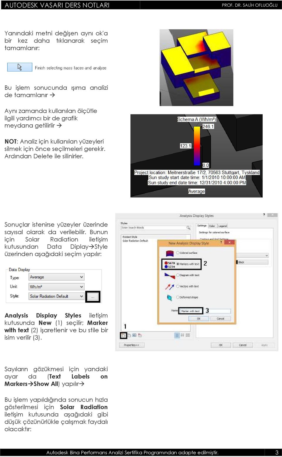 Bunun için Solar Radiation iletişim kutusundan Data Diplay Style üzerinden aşağıdaki seçim yapılır: Analysis Display Styles iletişim kutusunda New (1) seçilir; Marker with text (2) işaretlenir ve bu