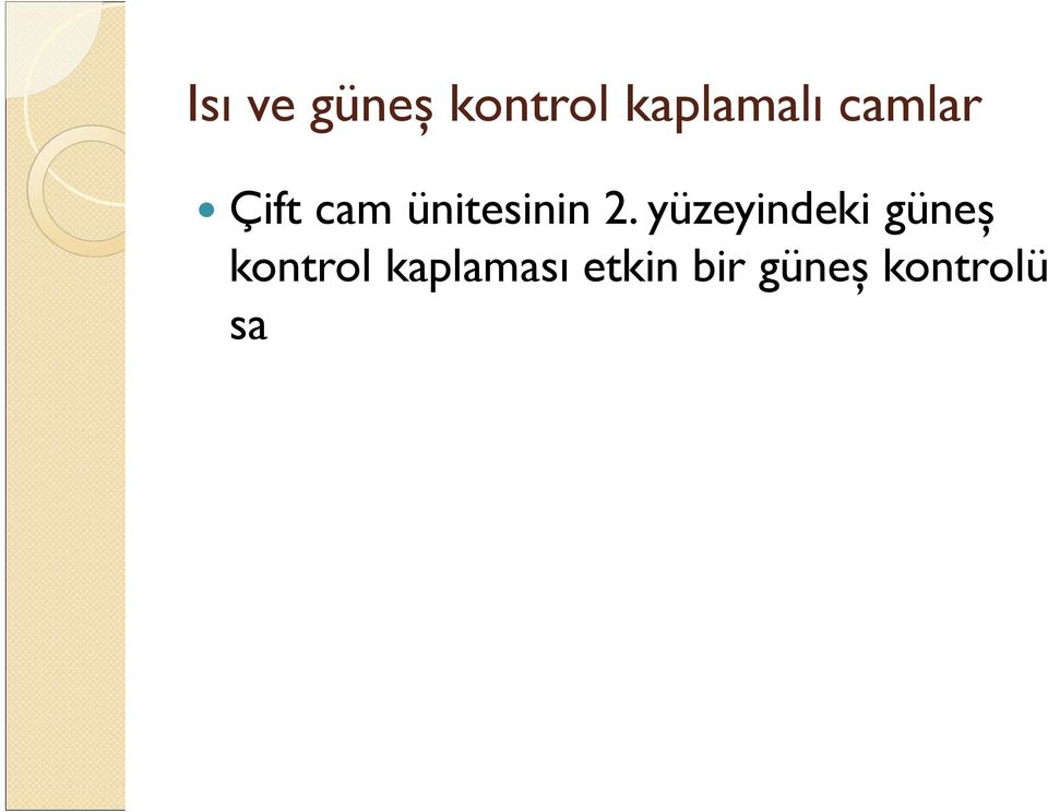 sağlayarak yazın soğutma yükünün azaltılmasına katkı sağlarlar.