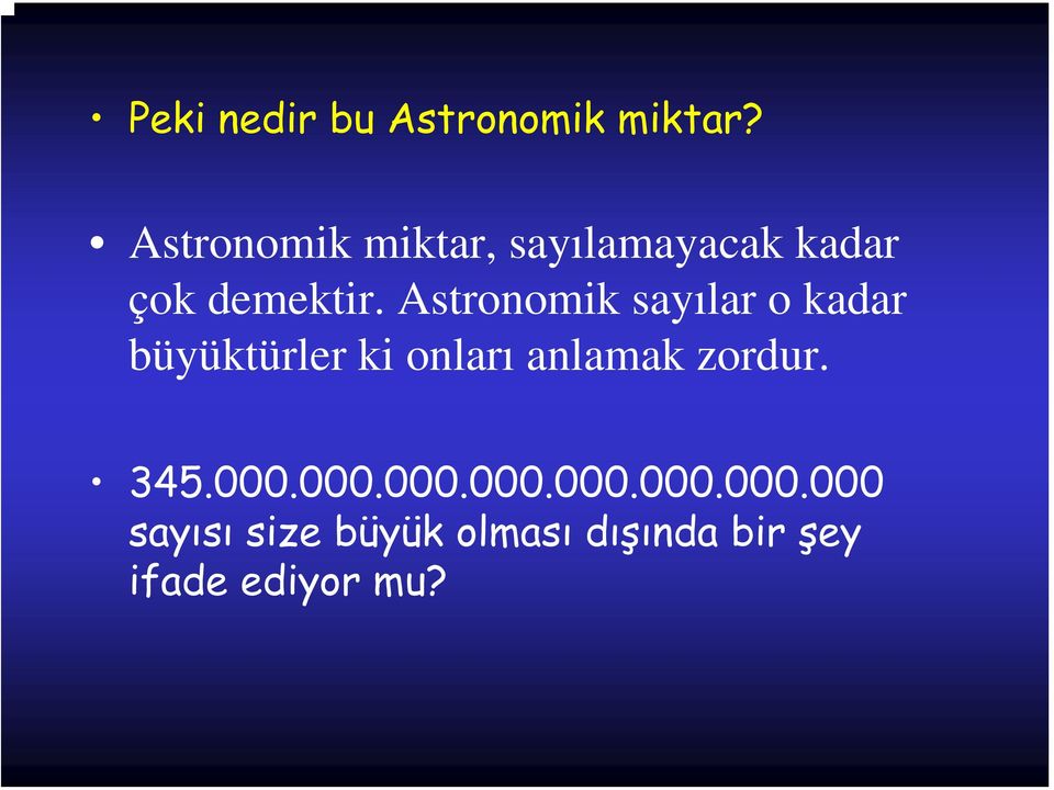 Astronomik sayılar o kadar büyüktürler ki onları anlamak