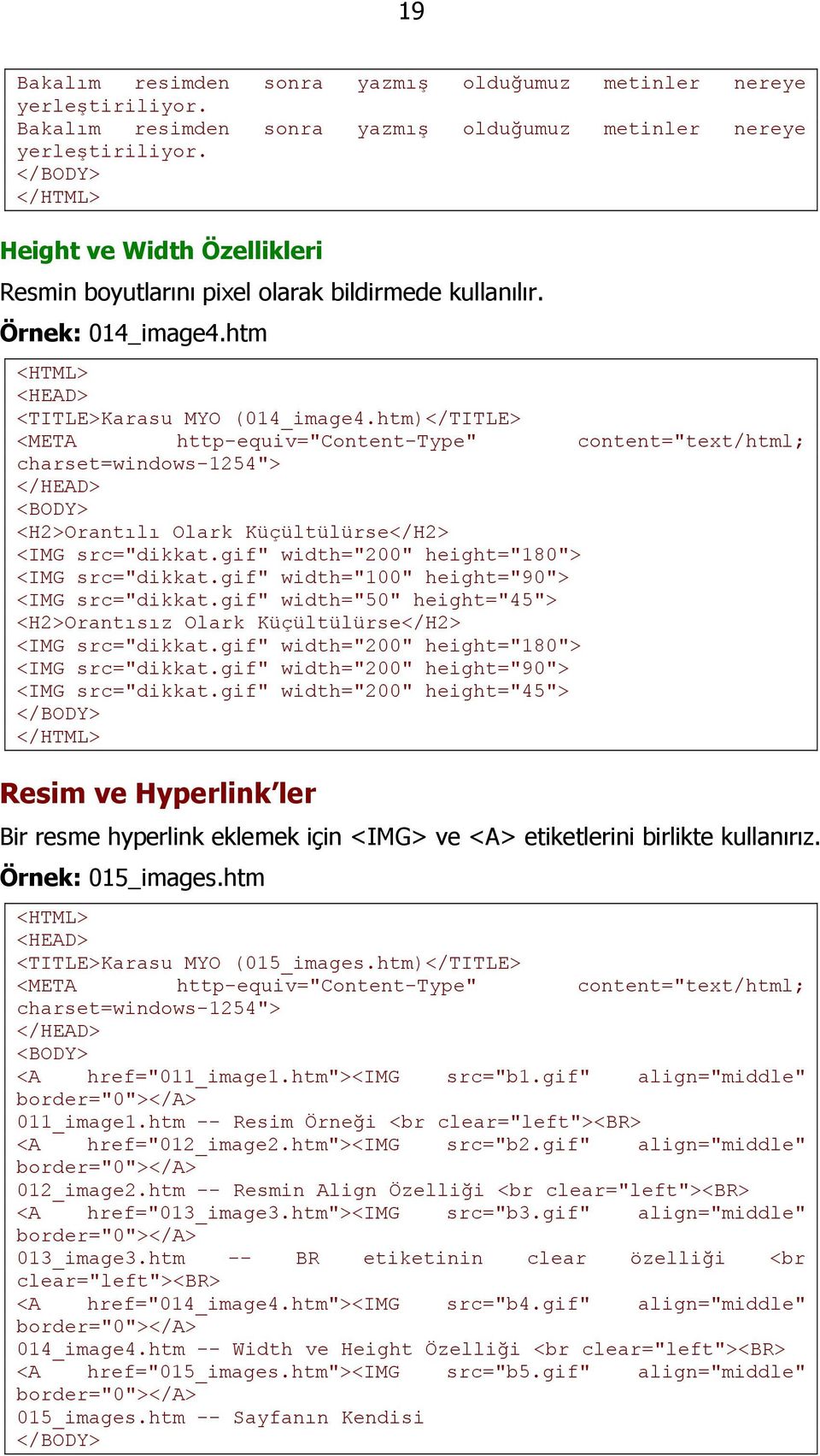 htm)</TITLE> <META http-equiv="content-type" content="text/html; charset=windows-1254"> <BODY> <H2>Orantılı Olark Küçültülürse</H2> <IMG src="dikkat.gif" width="200" height="180"> <IMG src="dikkat.