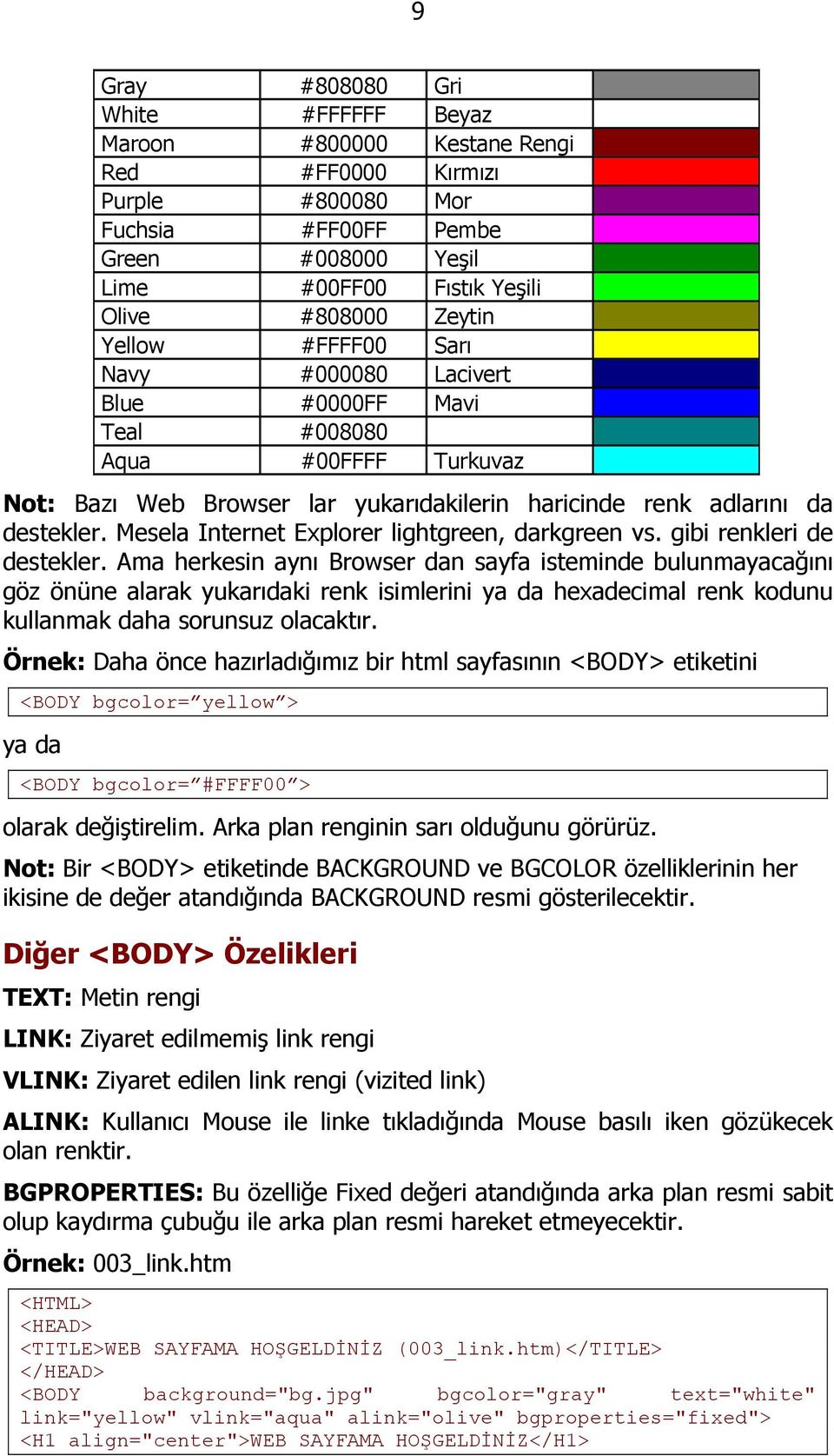 Mesela Internet Explorer lightgreen, darkgreen vs. gibi renkleri de destekler.