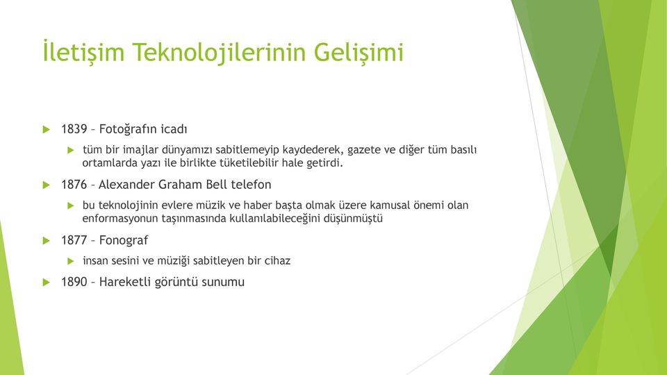 1876 Alexander Graham Bell telefon bu teknolojinin evlere müzik ve haber başta olmak üzere kamusal önemi olan