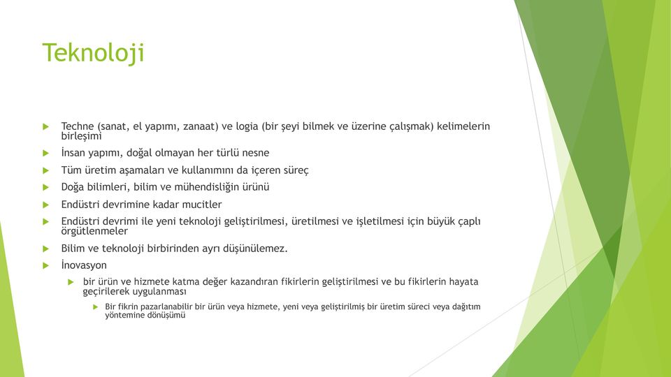 üretilmesi ve işletilmesi için büyük çaplı örgütlenmeler Bilim ve teknoloji birbirinden ayrı düşünülemez.