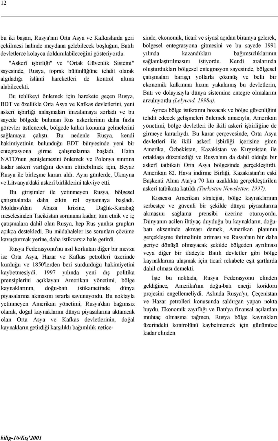 Bu tehlikeyi önlemek için harekete geçen Rusya, BDT ve özellikle Orta Asya ve Kafkas devletlerini, yeni askerî işbirliği anlaşmaları imzalamaya zorladı ve bu sayede bölgede bulunan Rus askerlerinin