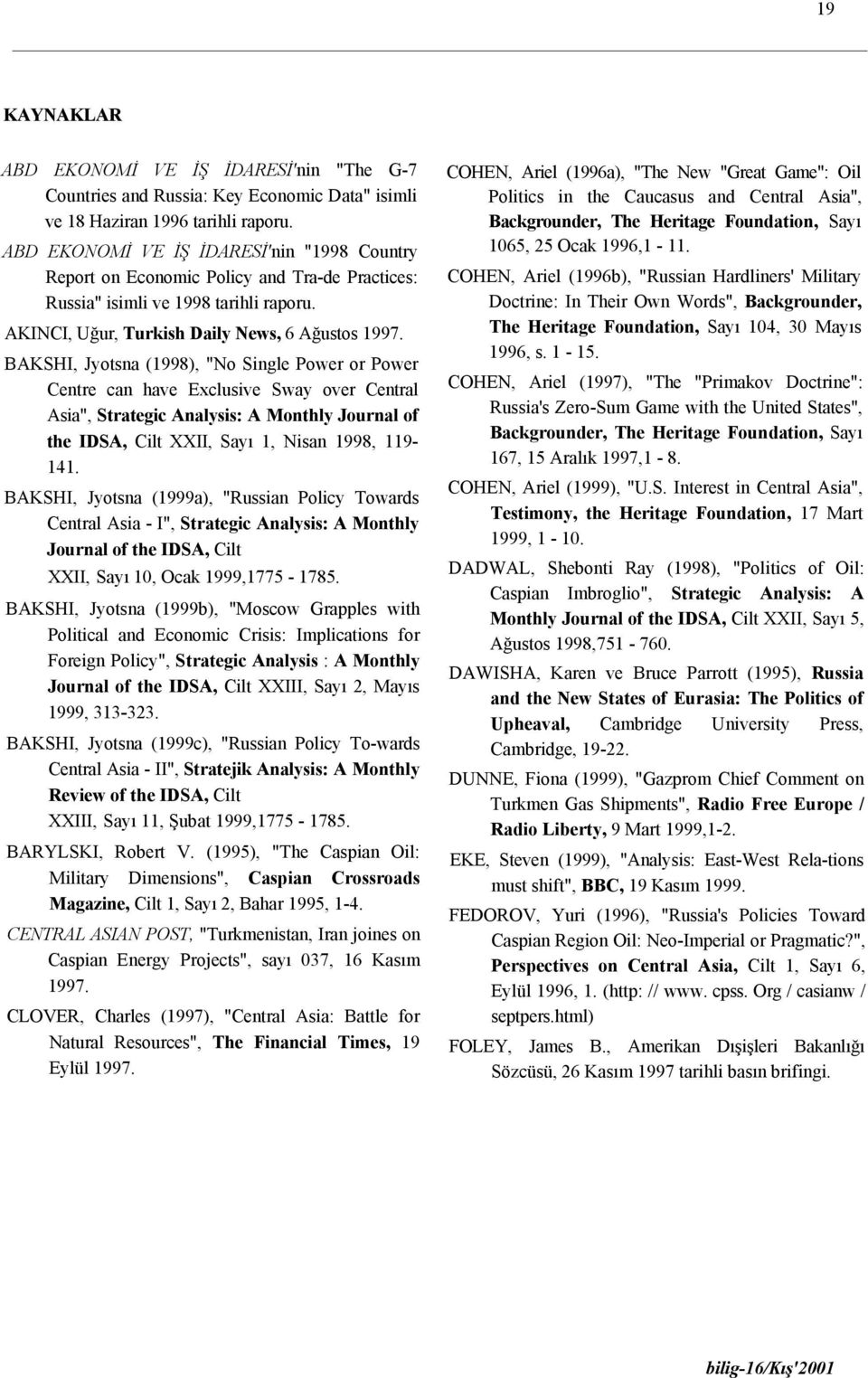 BAKSHI, Jyotsna (1998), "No Single Power or Power Centre can have Exclusive Sway over Central Asia", Strategic Analysis: A Monthly Journal of the IDSA, Cilt XXII, Sayı 1, Nisan 1998, 119-141.