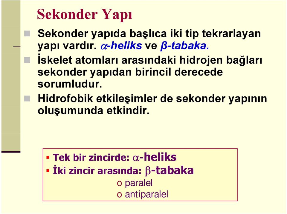 İskelet atomları arasındaki hidrojen bağları sekonder yapıdan birincil derecede