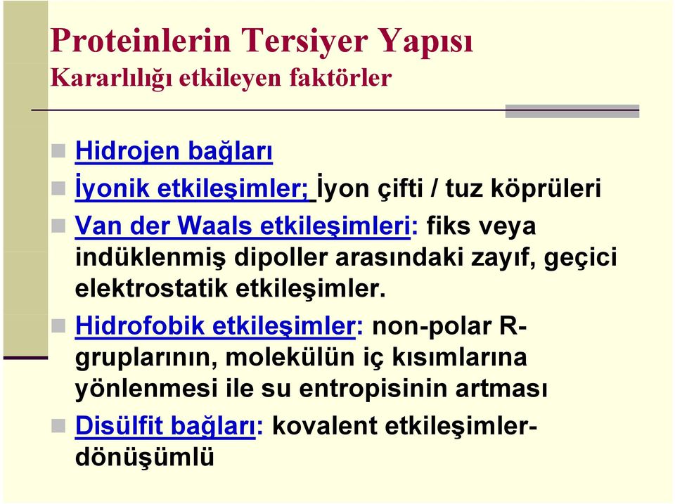 zayıf, geçici elektrostatik etkileşimler.