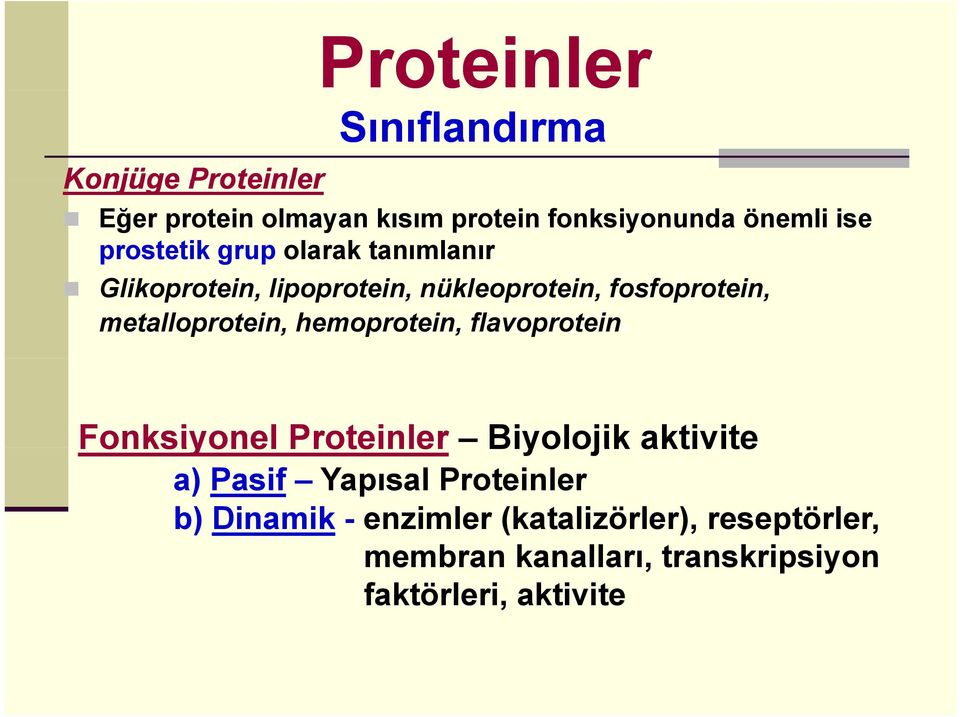 Glikoprotein, lipoprotein, nükleoprotein, fosfoprotein, metalloprotein, hemoprotein, flavoprotein.