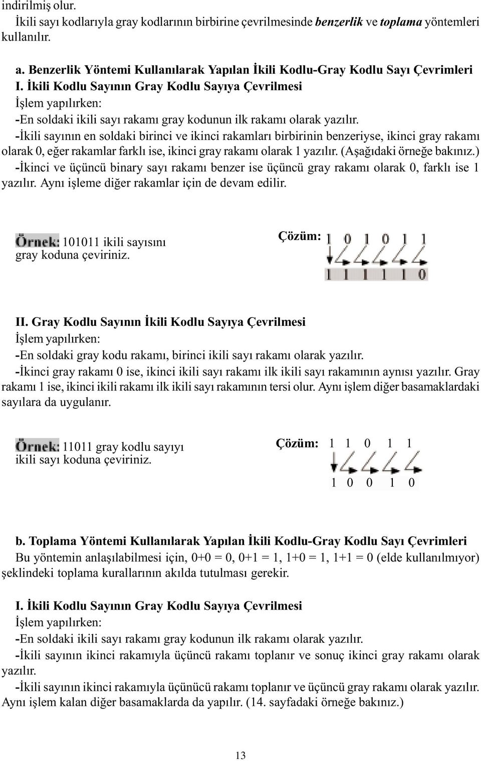 Ýkili Kodlu Sayýnýn Gray Kodlu Sayýya Çevrilmesi Ýþlem yapýlýrken: -En soldaki ikili sayý rakamý gray kodunun ilk rakamý olarak yazýlýr.