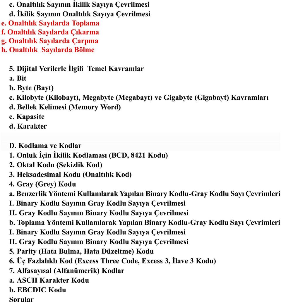 Kapasite d. Karakter D. Kodlama ve Kodlar 1. Onluk Ýçin Ýkilik Kodlamasý (CD, 8421 Kodu) 2. Oktal Kodu (Sekizlik Kod) 3. Heksadesimal Kodu (Onaltýlýk Kod) 4. Gray (Grey) Kodu a.