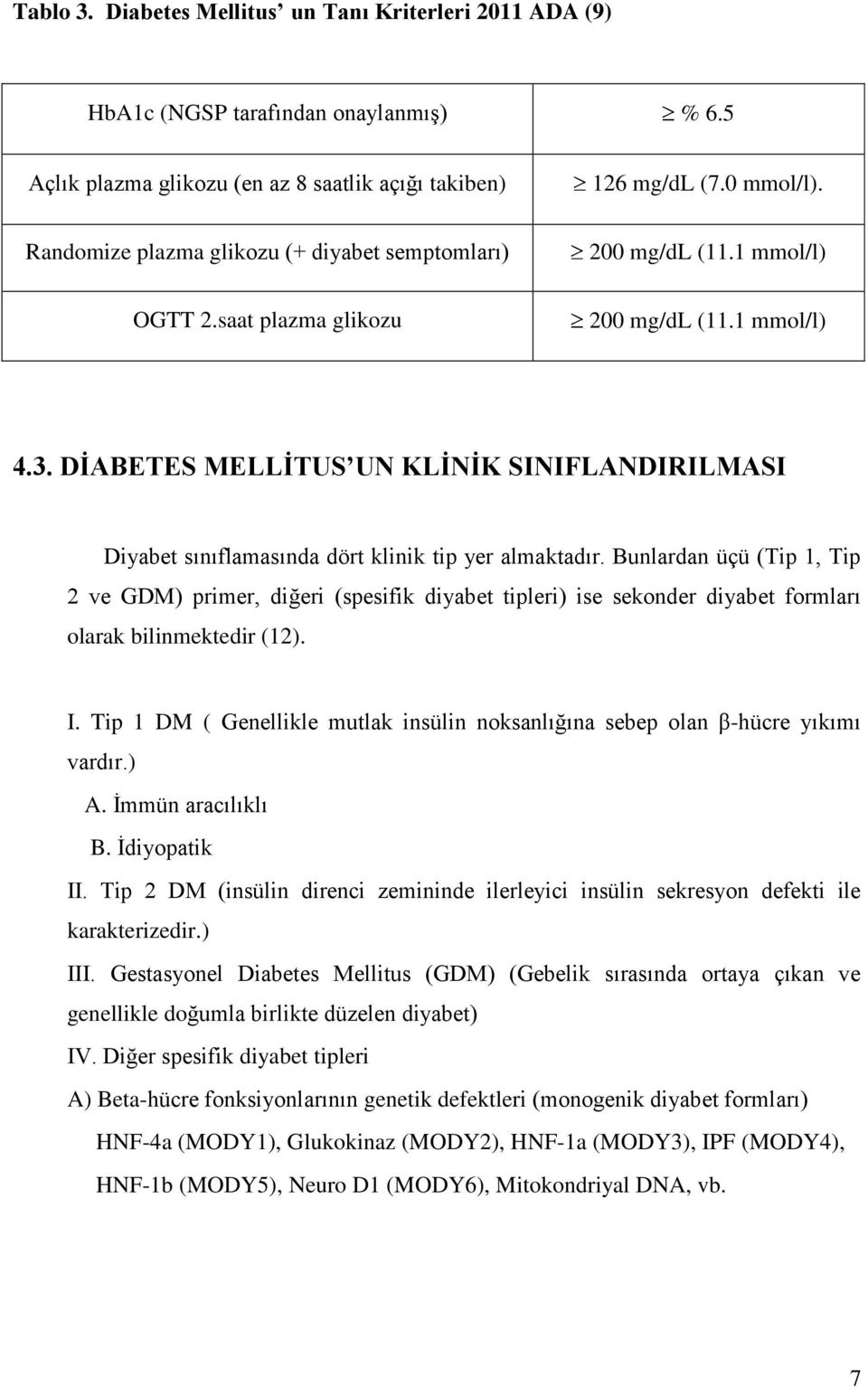 DİABETES MELLİTUS UN KLİNİK SINIFLANDIRILMASI Diyabet sınıflamasında dört klinik tip yer almaktadır.